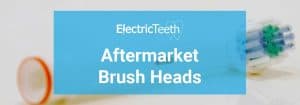 A guide to aftermarket brush heads