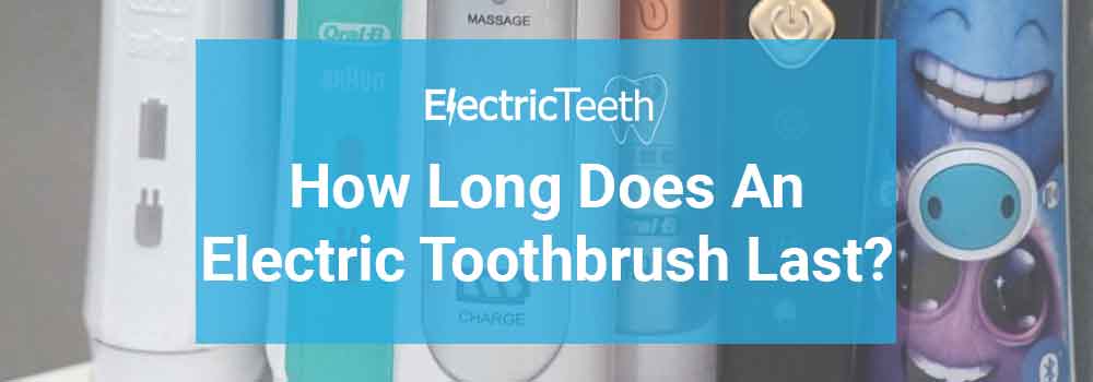 how-long-do-electric-toothbrushes-last-electric-teeth