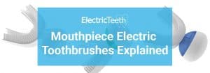 Mouthpiece toothbrush explained